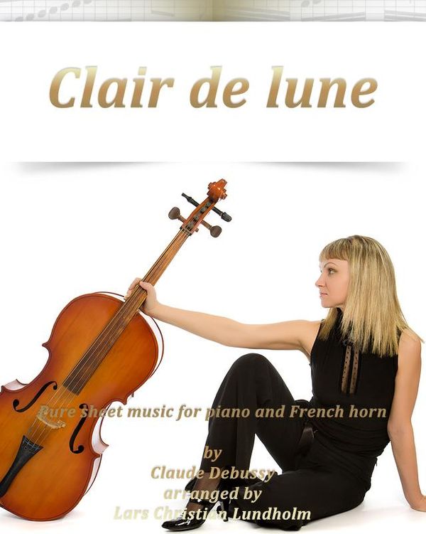 Cover Art for 9781466120129, Clair de Lune Pure sheet music for piano and French horn by Claude Debussy arranged by Lars Christian Lundholm by Pure Sheet Music