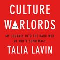 Cover Art for B08LGRHCRM, Culture Warlords: My Journey into the Dark Web of White Supremacy by Talia Lavin