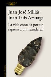 Cover Art for 9788420439655, La vida contada por un sapiens a un neandertal by Juan Jose Millas, Juan Luis Arsuaga
