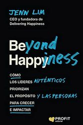 Cover Art for 9788418464850, Beyond Happiness: Cómo los líderes auténticos priorizan el propósito y las personas para crecer e impactar by Jenn Lim