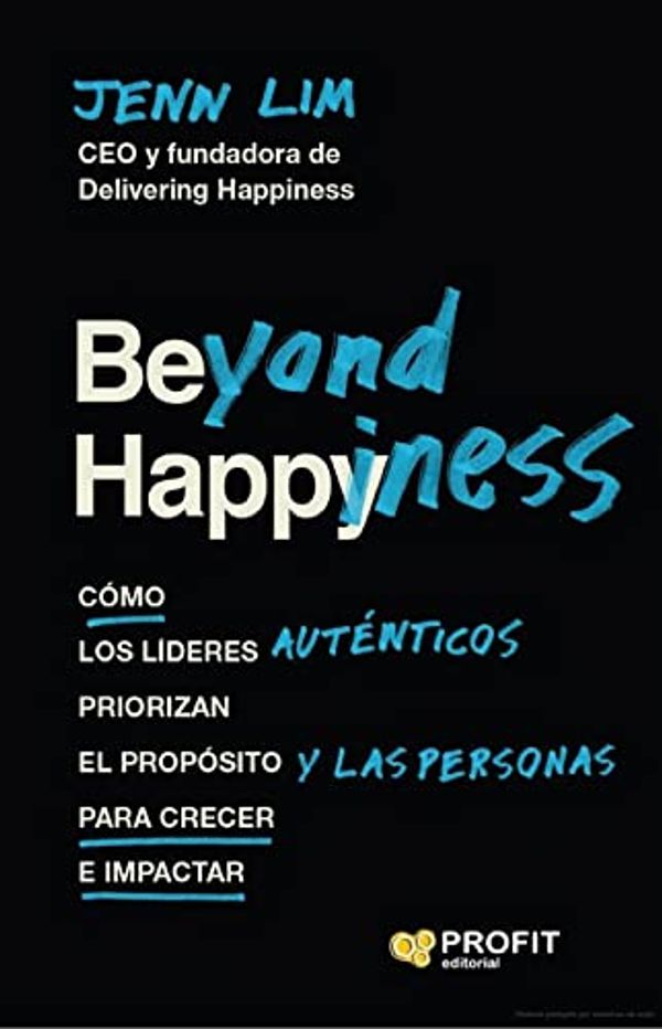 Cover Art for 9788418464850, Beyond Happiness: Cómo los líderes auténticos priorizan el propósito y las personas para crecer e impactar by Jenn Lim