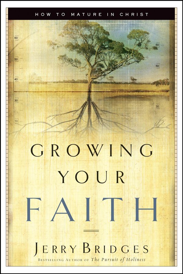 Cover Art for 9781617472053, Growing Your Faith: How to Mature in Christ by Jerry Bridges