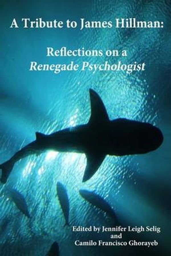 Cover Art for 9780692262115, A Tribute to James Hillman: Reflections on a Renegade Psychologist by Ghorayeb, Camilo Francisco