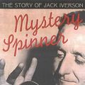 Cover Art for 9781876485511, Mystery Spinner: The Story Of Jack Iverson by Gideon Haigh