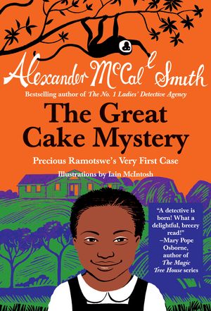 Cover Art for 9780307743893, The Great Cake Mystery: Precious Ramotswe’s Very First Case: A Number 1 Ladies’ Detective Agency Book for Young Readers by Alexander McCall Smith