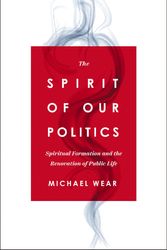 Cover Art for 9780310367192, The Spirit of Our Politics by Michael R. Wear