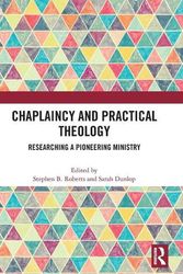 Cover Art for 9780367654610, Chaplaincy and Practical Theology: Researching a Pioneering Ministry by Stephen B. Roberts