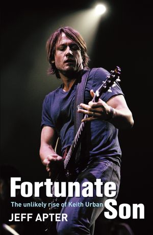 Cover Art for 9781741668087, Fortunate Son: The Unlikely Rise Of Keith Urban by Jeff Apter