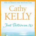 Cover Art for 9780007389322, Just Between Us by 
                                            
                            Cathy Kelly                        
                                    