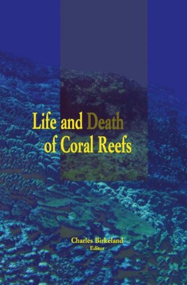 Cover Art for 9780412035418, Life and Death of Coral Reefs by Charles Birkeland