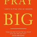 Cover Art for B07PML446P, Pray Big: Learn to Pray Like an Apostle by Alistair Begg