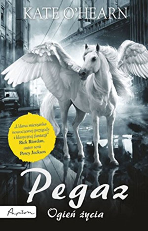 Cover Art for 9788324520411, Pegaz Ogien zycia by O'Hearn, Kate