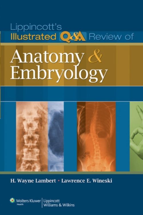 Cover Art for 9781605473154, Lippincott's Illustrated Q&A Review of Anatomy and Embryology by Lambert PhD, H. Wayne, Wineski PhD, Lawrence E.