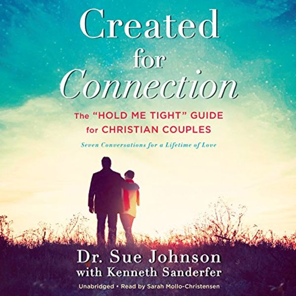Cover Art for B01KKE810G, Created for Connection: The "Hold Me Tight" Guide for Christian Couples by Sue Johnson, Kenneth Sanderfer
