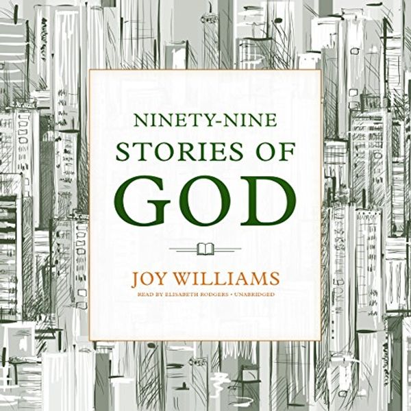 Cover Art for 9781504760324, Ninety-nine Stories of God: Library Edition by Joy Williams