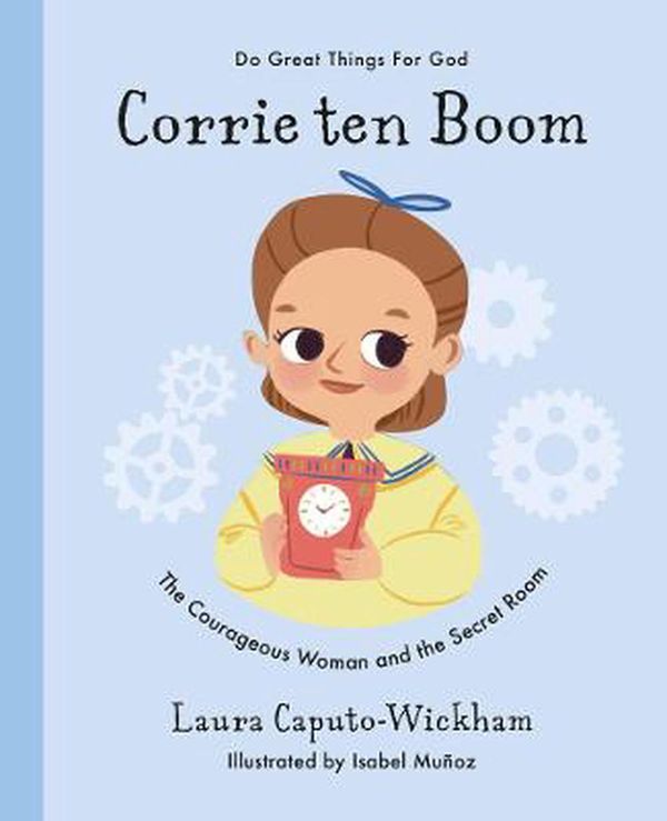 Cover Art for 9781784985783, Corrie ten Boom (Do Great Things For God) by Laura Wickham