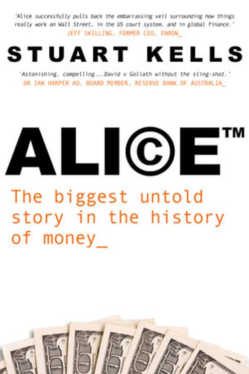 Cover Art for 9780522880274, Alice .: The biggest untold story in the history of money by Stuart Kells