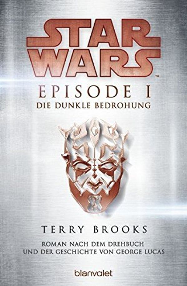 Cover Art for 9783734160622, Star Wars(TM) - Episode I - Die dunkle Bedrohung: Roman nach dem Drehbuch und der Geschichte von George Lucas by Terry Brooks