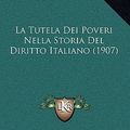 Cover Art for 9781167474873, La Tutela Dei Poveri Nella Storia del Diritto Italiano (1907) by Augusta Segre