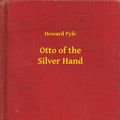 Cover Art for 9789635245437, Otto of the Silver Hand by Howard Pyle