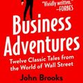 Cover Art for 9781497644892, Business Adventures: Twelve Classic Tales from the World of Wall Street by John Brooks