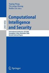 Cover Art for 9783540743767, Computational Intelligence and Security: International Conference, CIS 2006, Guangzhou, China, November 3-6, 2006, Revised Selected Papers (Lecture ... / Lecture Notes in Artificial Intelligence) by Yuping Wang, Yiu-ming Cheung, Hailin Liu (eds.)