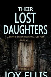 Cover Art for 9781912106554, THEIR LOST DAUGHTERS a gripping crime thriller with a huge twist by JOY ELLIS