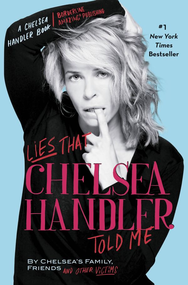 Cover Art for 9781455504657, Lies that Chelsea Handler Told Me by Chelsea's Family, Friends, and Other Victims