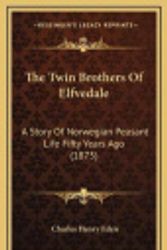 Cover Art for 9781165838004, The Twin Brothers of Elfvedale the Twin Brothers of Elfvedale: A Story of Norwegian Peasant Life Fifty Years Ago (1875) a Story of Norwegian Peasant L by Charles Henry Eden