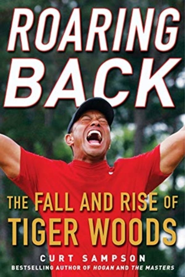 Cover Art for 9781635766837, Roaring Back: The Fall and Rise of Tiger Woods by Curt Sampson