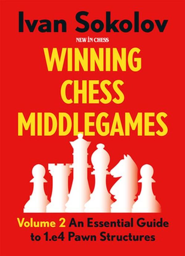 Cover Art for 9789083382722, Winning Chess Middlegames: An Essential Guide to 1.E4 Pawn Structures by Ivan Sokolov