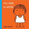 Cover Art for 9781849760751, My Vest is White by Dick Bruna