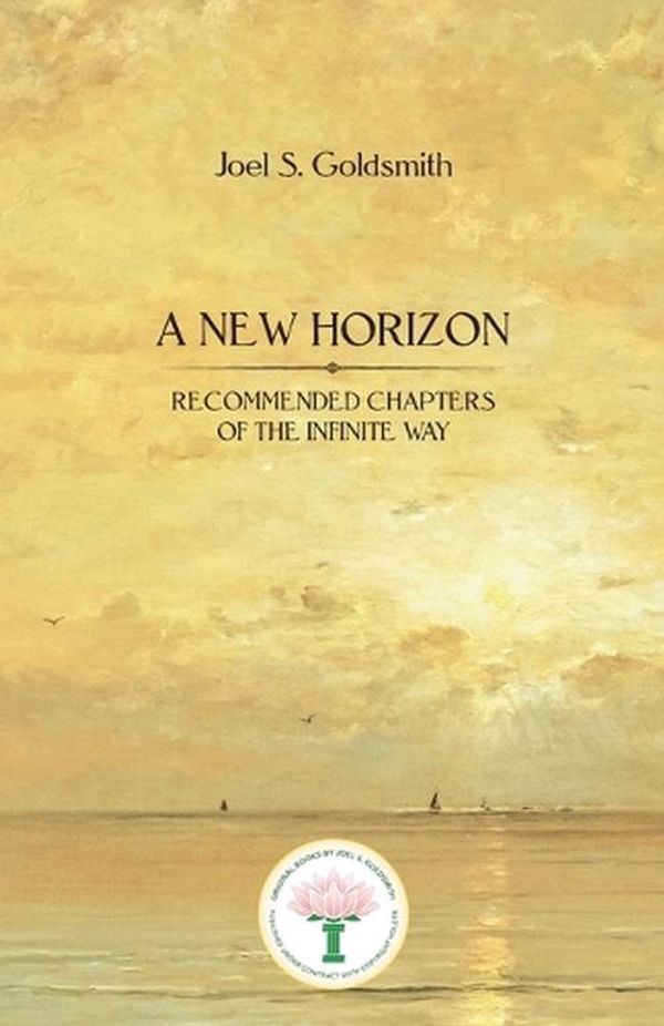Cover Art for 9780874910070, A New Horizon: Recommended Chapters of The Infinite Way by Joel S. Goldsmith