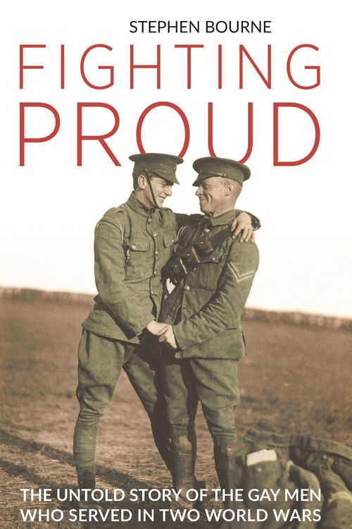 Cover Art for 9781784538743, Fighting ProudThe Untold Story of the Gay Men Who Served in T... by Stephen Bourne