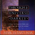Cover Art for 9780060183103, Through a Universe Darkly by Marcia Bartusiak