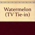 Cover Art for 9780099461470, Watermelon (TV Tie-in) by Marian Keyes