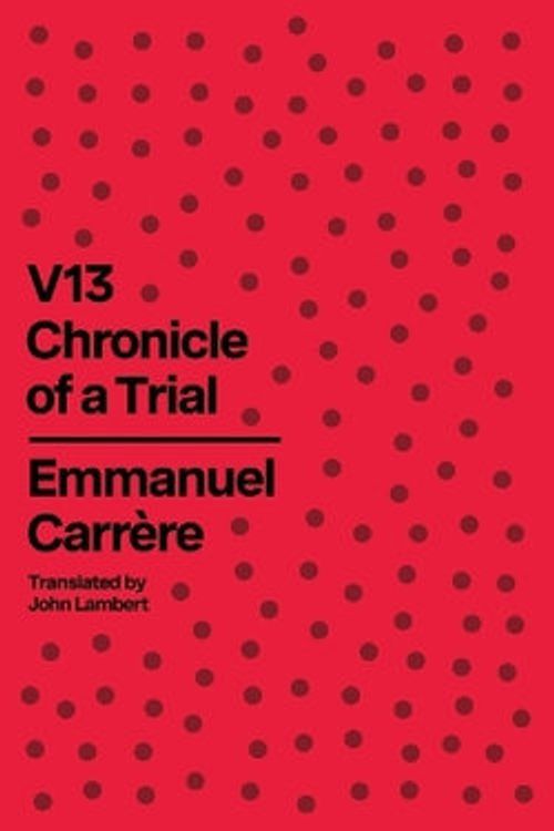 Cover Art for 9780374615703, V13: Chronicle of a Trial by Emmanuel Carrère