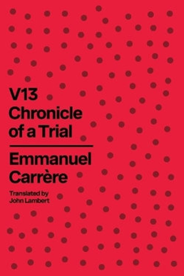 Cover Art for 9780374615703, V13: Chronicle of a Trial by Emmanuel Carrère