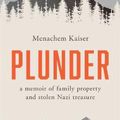 Cover Art for 9781925713343, Plunder: a memoir of family property and stolen Nazi treasure by Menachem Kaiser