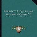 Cover Art for 9781162718675, Margot Asquith an Autobiography V2 by Margot Asquith