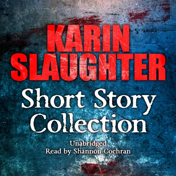 Cover Art for 9781448185054, Karin Slaughter: Short Story Collection by Karin Slaughter, Shannon Cochran