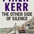 Cover Art for 9781784295585, The Other Side of Silence: Bernie Gunther Thriller 11 by Philip Kerr