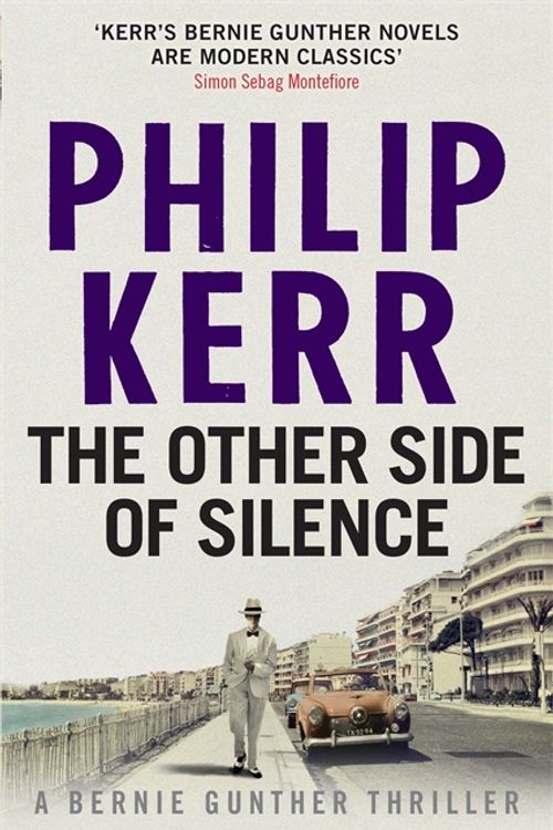 Cover Art for 9781784295585, The Other Side of Silence: Bernie Gunther Thriller 11 by Philip Kerr