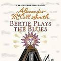 Cover Art for 9781846971884, Bertie Plays The Blues by Alexander McCall Smith