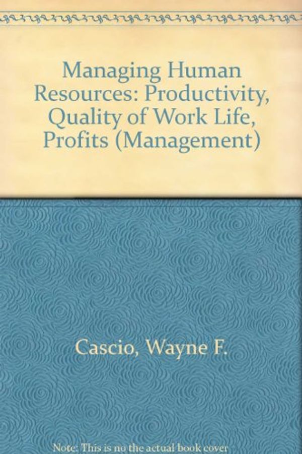 Cover Art for 9780070103023, Managing human resources: Productivity, quality of work life, profits (Management) by Wayne F Cascio