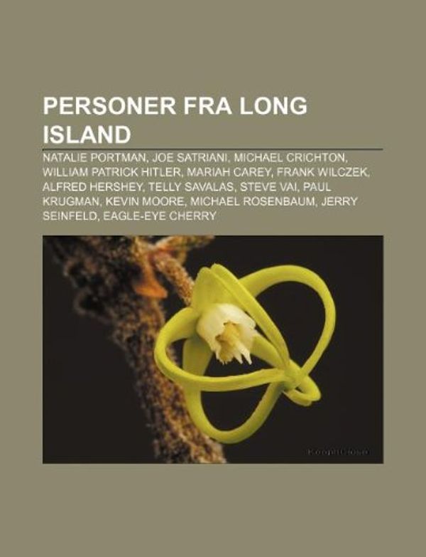 Cover Art for 9781232810834, Personer fra Long Island: Natalie Portman, Joe Satriani, Michael Crichton, William Patrick Hitler, Mariah Carey, Frank Wilczek, Alfred Hershey by Kilde Wikipedia