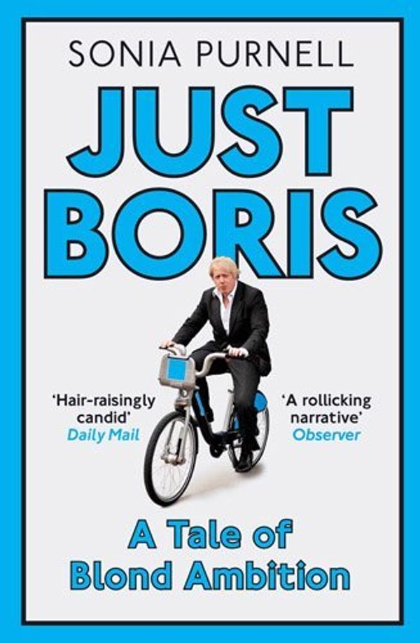 Cover Art for 8601200756098, By Sonia Purnell - Just Boris: A Tale of Blond Ambition - A Biography of Boris Johnson by 