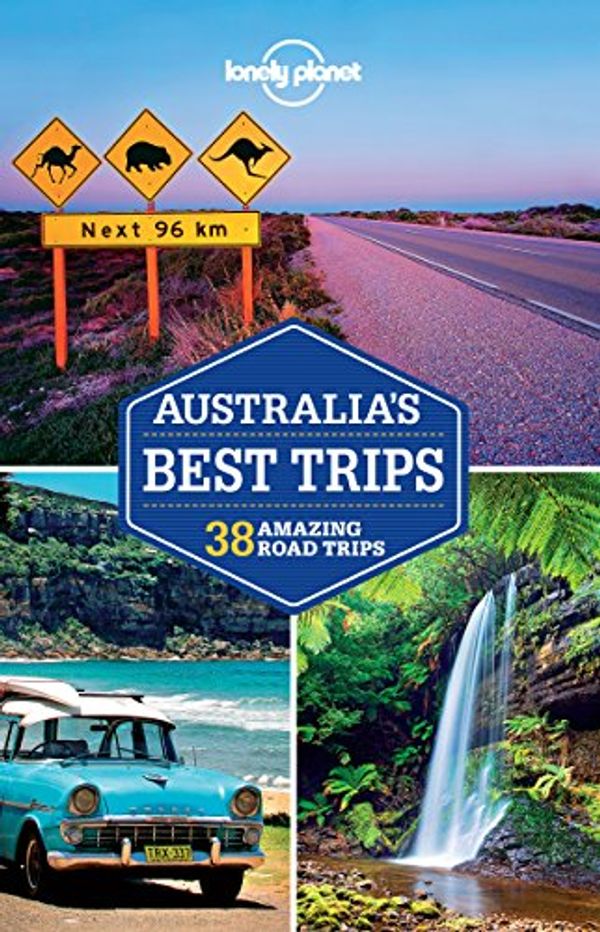 Cover Art for B01AMWVTUU, Lonely Planet Australia's Best Trips (Travel Guide) by Lonely Planet