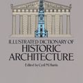 Cover Art for 9780486132112, Illustrated Dictionary of Historic Architecture by Cyril M. Harris