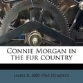 Cover Art for 9781175974501, Connie Morgan in the Fur Country by James B.-Hendryx